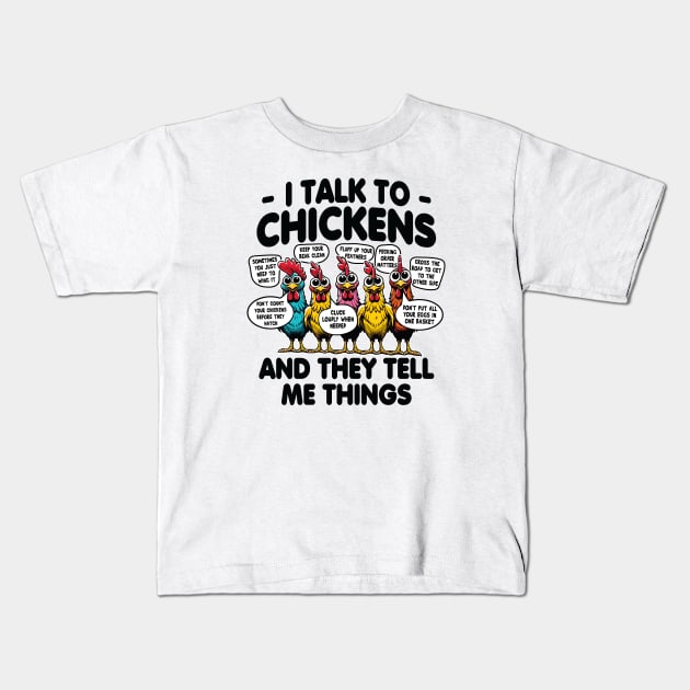 I Talk to Chickens and they tell me things Kids T-Shirt by Graphic Duster